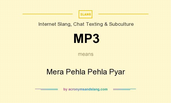 What does MP3 mean? It stands for Mera Pehla Pehla Pyar