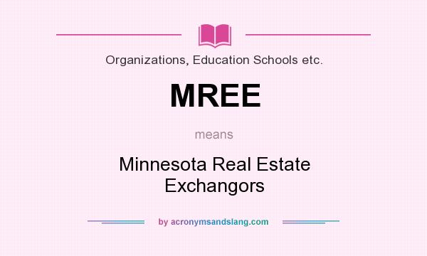 What does MREE mean? It stands for Minnesota Real Estate Exchangors
