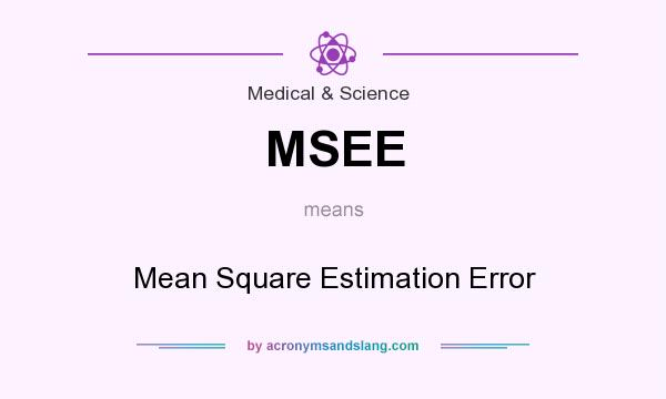 What does MSEE mean? It stands for Mean Square Estimation Error