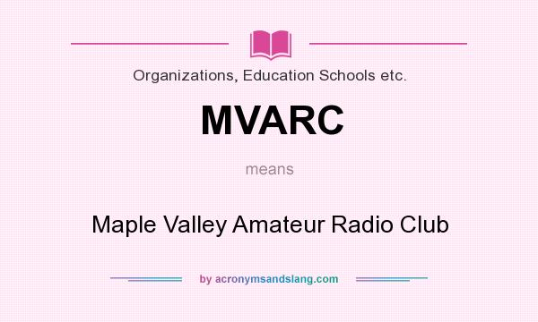 What does MVARC mean? It stands for Maple Valley Amateur Radio Club