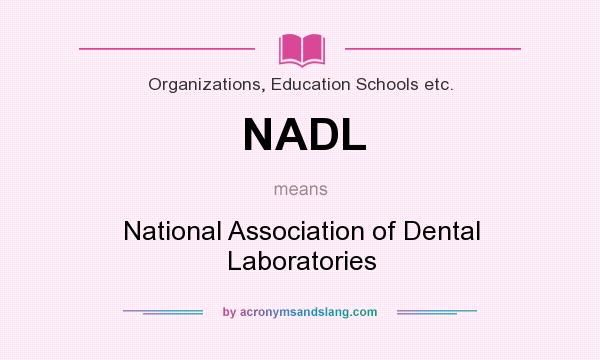 What does NADL mean? It stands for National Association of Dental Laboratories