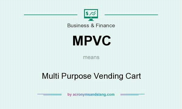 What does MPVC mean? It stands for Multi Purpose Vending Cart