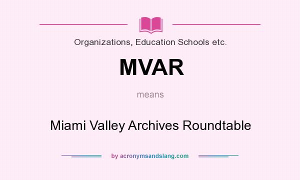 What does MVAR mean? It stands for Miami Valley Archives Roundtable