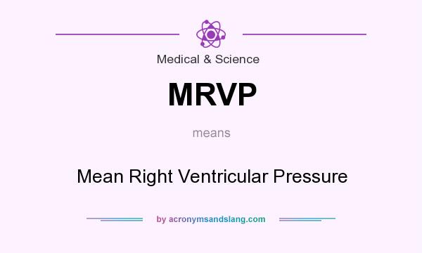 What does MRVP mean? It stands for Mean Right Ventricular Pressure