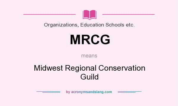 What does MRCG mean? It stands for Midwest Regional Conservation Guild