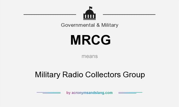 What does MRCG mean? It stands for Military Radio Collectors Group