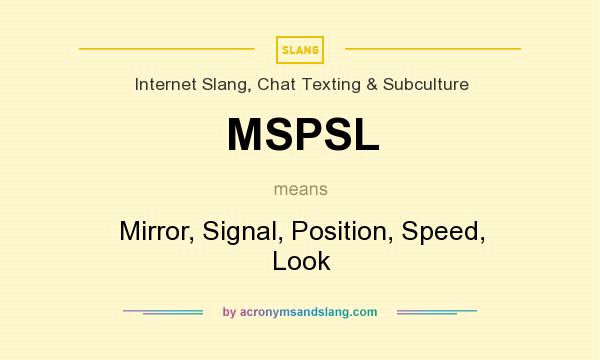 What does MSPSL mean? It stands for Mirror, Signal, Position, Speed, Look