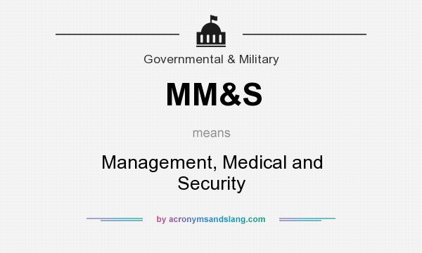 What does MM&S mean? It stands for Management, Medical and Security