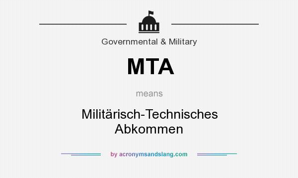 What does MTA mean? It stands for Militärisch-Technisches Abkommen
