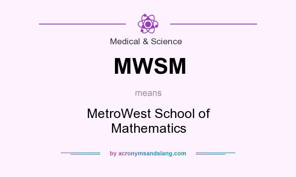 What does MWSM mean? It stands for MetroWest School of Mathematics