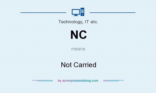 What does NC mean? It stands for Not Carried
