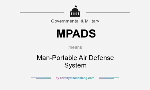 What does MPADS mean? It stands for Man-Portable Air Defense System