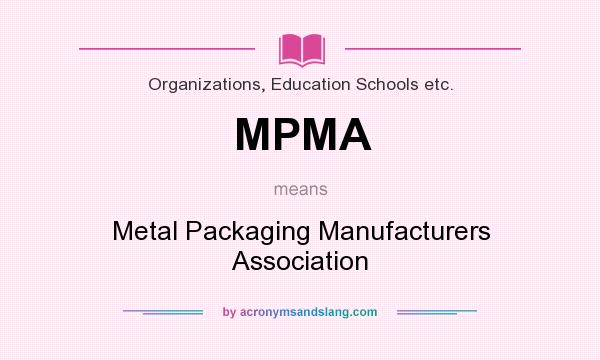 What does MPMA mean? It stands for Metal Packaging Manufacturers Association