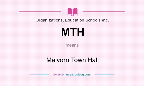 What does MTH mean? It stands for Malvern Town Hall