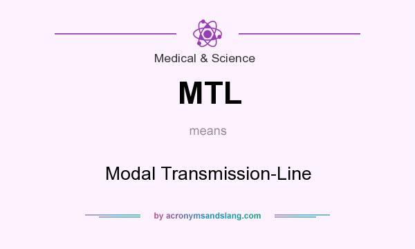 What does MTL mean? It stands for Modal Transmission-Line