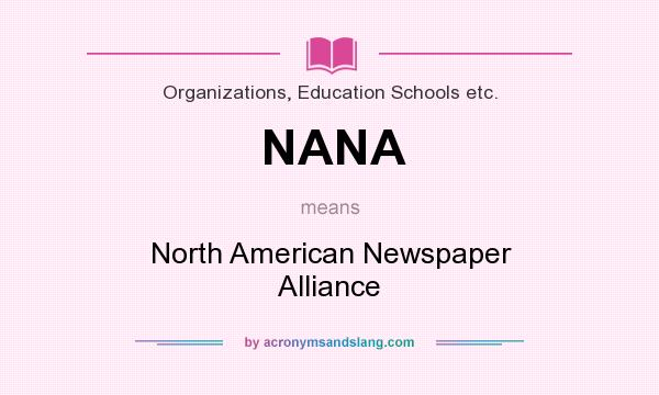 What does NANA mean? It stands for North American Newspaper Alliance