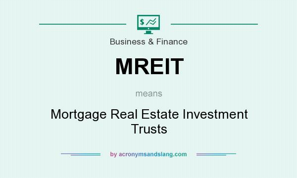 What does MREIT mean? It stands for Mortgage Real Estate Investment Trusts