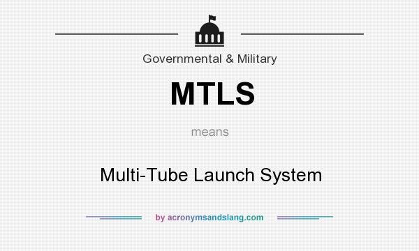 What does MTLS mean? It stands for Multi-Tube Launch System