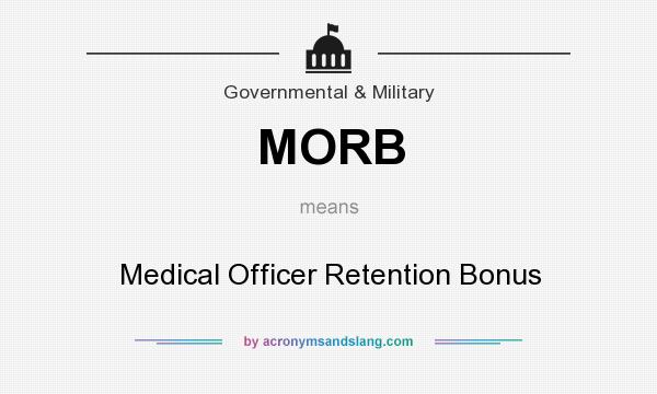 What does MORB mean? It stands for Medical Officer Retention Bonus
