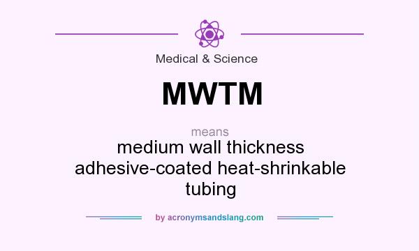 What does MWTM mean? It stands for medium wall thickness adhesive-coated heat-shrinkable tubing