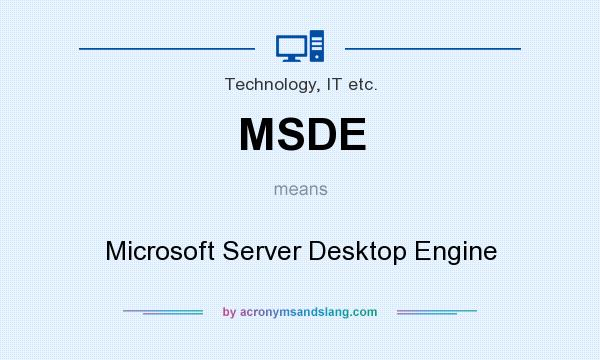 What does MSDE mean? It stands for Microsoft Server Desktop Engine