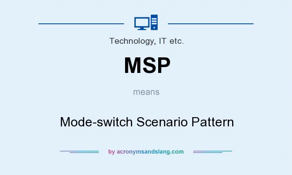 What does MSP mean? It stands for Mode-switch Scenario Pattern