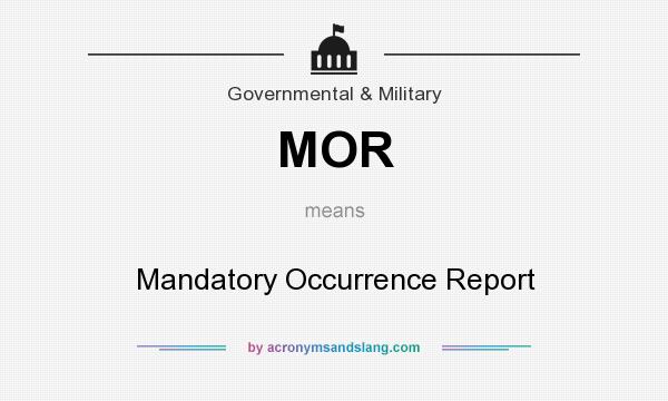 What does MOR mean? It stands for Mandatory Occurrence Report