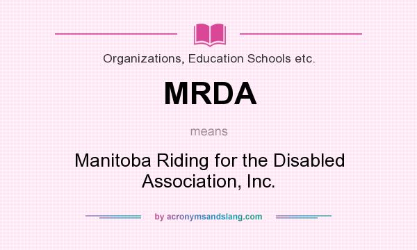 What does MRDA mean? It stands for Manitoba Riding for the Disabled Association, Inc.