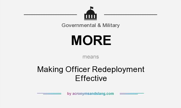 What does MORE mean? It stands for Making Officer Redeployment Effective