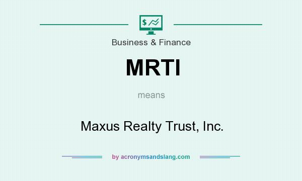 What does MRTI mean? It stands for Maxus Realty Trust, Inc.