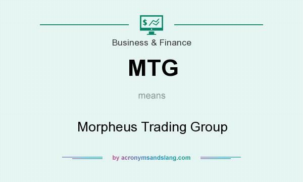 What does MTG mean? It stands for Morpheus Trading Group