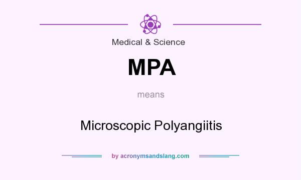What does MPA mean? It stands for Microscopic Polyangiitis