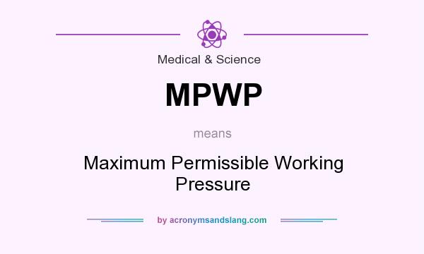 What does MPWP mean? It stands for Maximum Permissible Working Pressure