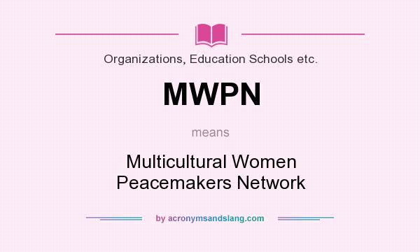 What does MWPN mean? It stands for Multicultural Women Peacemakers Network