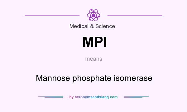 What does MPI mean? It stands for Mannose phosphate isomerase