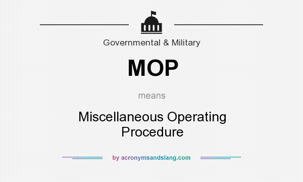 What does MOP mean? It stands for Miscellaneous Operating Procedure