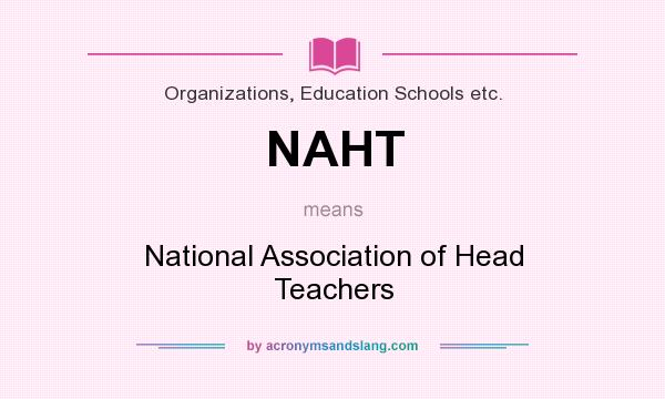 What does NAHT mean? It stands for National Association of Head Teachers