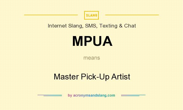 What does MPUA mean? It stands for Master Pick-Up Artist