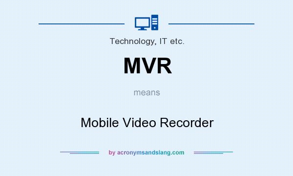 What does MVR mean? It stands for Mobile Video Recorder