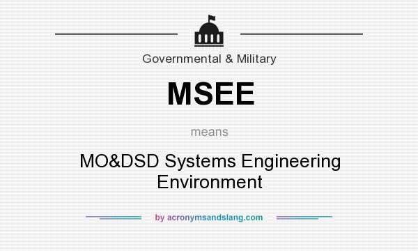 What does MSEE mean? It stands for MO&DSD Systems Engineering Environment