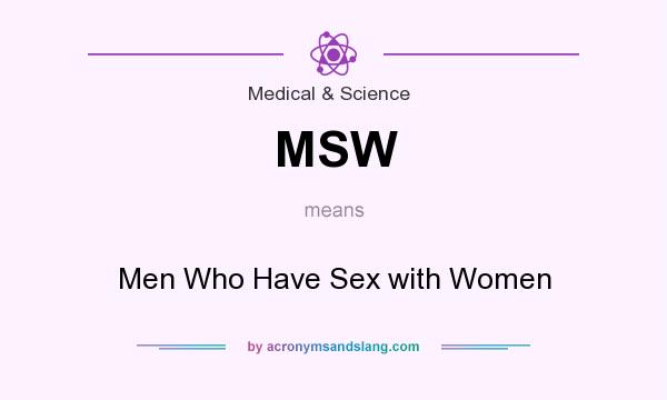 What does MSW mean? It stands for Men Who Have Sex with Women
