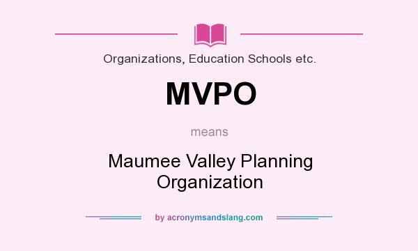 What does MVPO mean? It stands for Maumee Valley Planning Organization