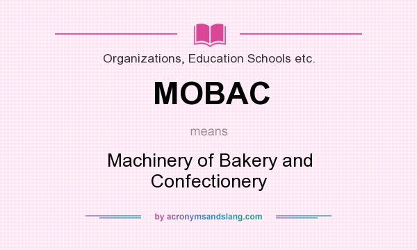 What does MOBAC mean? It stands for Machinery of Bakery and Confectionery
