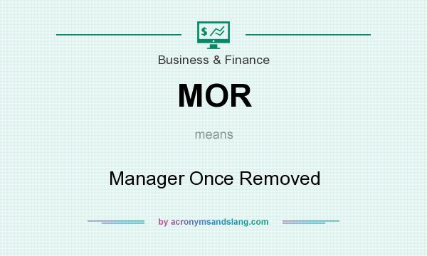 What does MOR mean? It stands for Manager Once Removed