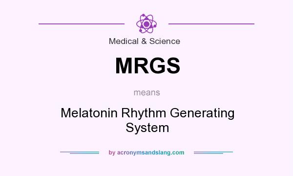 What does MRGS mean? It stands for Melatonin Rhythm Generating System