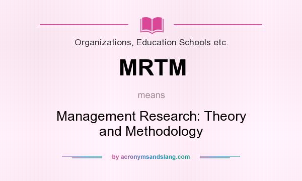 What does MRTM mean? It stands for Management Research: Theory and Methodology