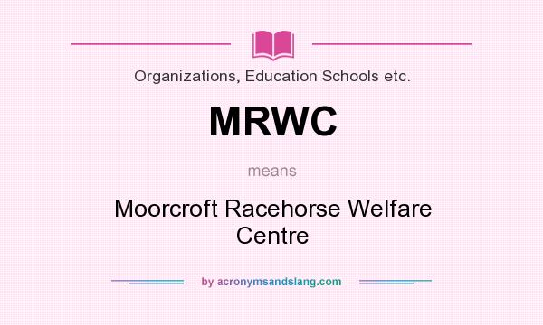 What does MRWC mean? It stands for Moorcroft Racehorse Welfare Centre
