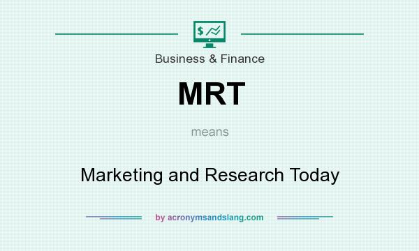 What does MRT mean? It stands for Marketing and Research Today