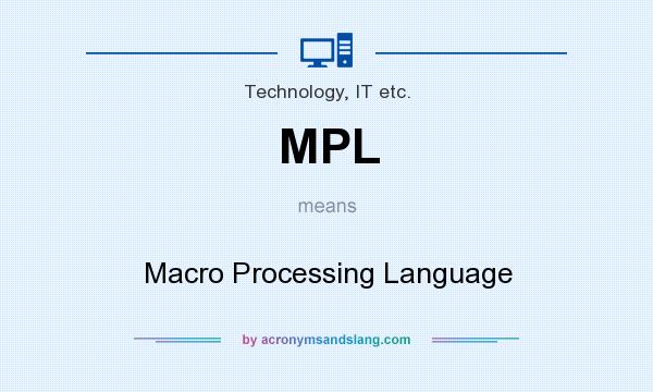 What does MPL mean? It stands for Macro Processing Language