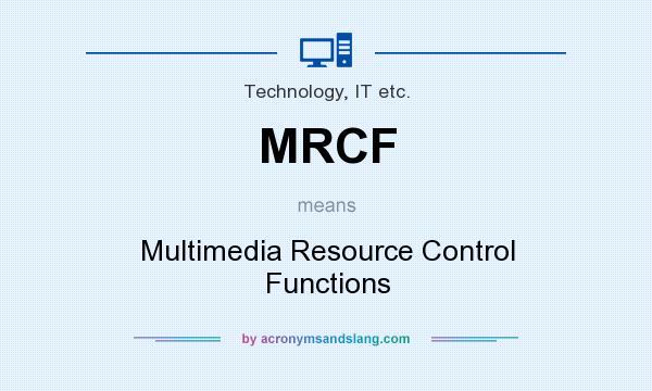 What does MRCF mean? It stands for Multimedia Resource Control Functions